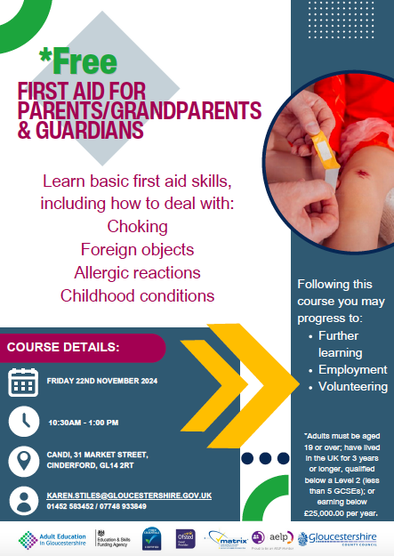 First Aid for parents/grandparents and guardians. Friday 22nd November. 10.30am - 1pm. Contact Karen Stiles on 01594 583452 or email karen.stiles@gloucestershire.gov.uk. 